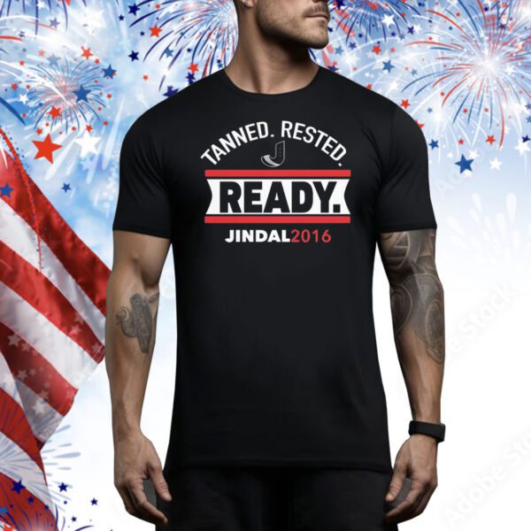 Tanned rested ready jindal 2016 Tee Shirt