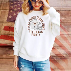 Texas Longhorns Texas fight Texas fight yea Texas fight Tee Shirt