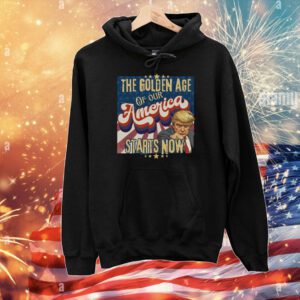 The Golden Age Of Our America Starts Now Trump T-Shirt