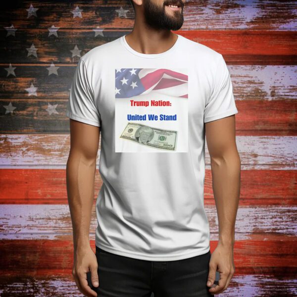 Trump Nation: United We Stand Tee Shirt