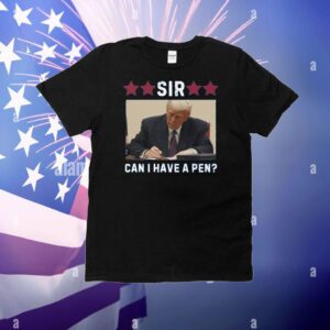 Trump Sir Can I Have A Pen? T-Shirt