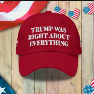 Trump Was Right About Everything Classic Hat