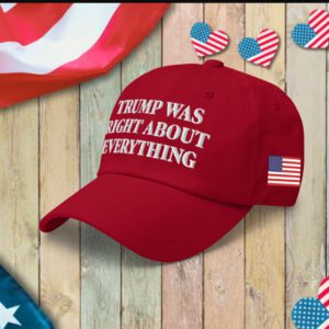 Trump Was Right About Everything Classic Hat