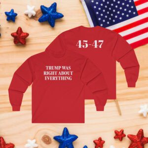 Trump Was Right About Everything Long Sleeve