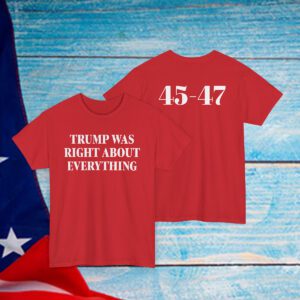 Trump Was Right About Everything Shirt