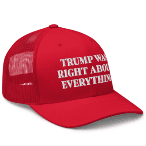 Trump Was Right About Everything Trucker Hat