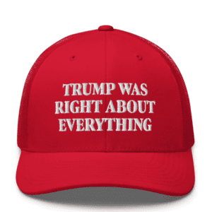 Trump Was Right About Everything Trucker Hat