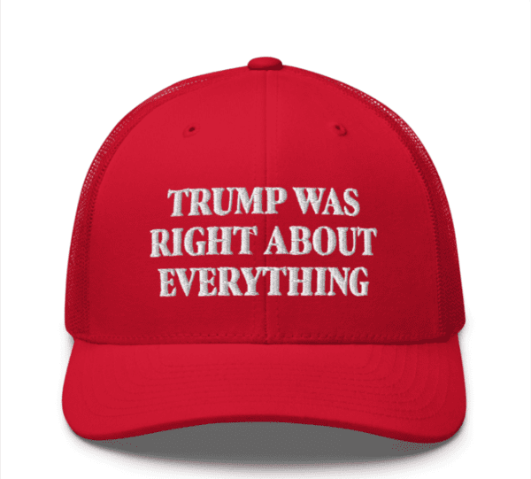 Trump Was Right About Everything Trucker Hat