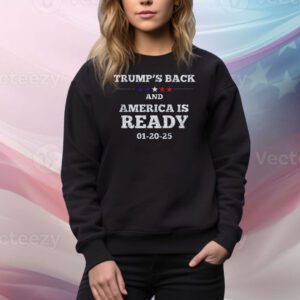 Trump's Back And America Is Ready 01-20-25 Tee Shirt