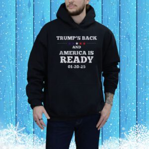 Trump's Back And America Is Ready 01-20-25 Tee Shirt