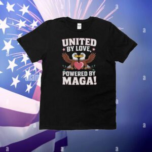 United By Love Powered By MAGA! T-Shirt