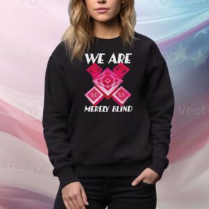 We are merely blind Tee Shirt