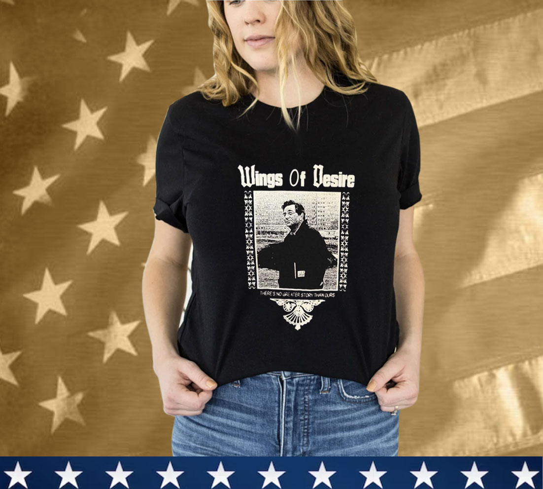 Wings Of Desire There’s No Greater Story Than Ours Tee Shirt