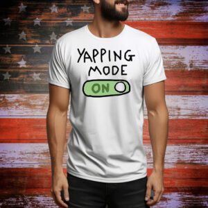 Yapping mode on Tee Shirt